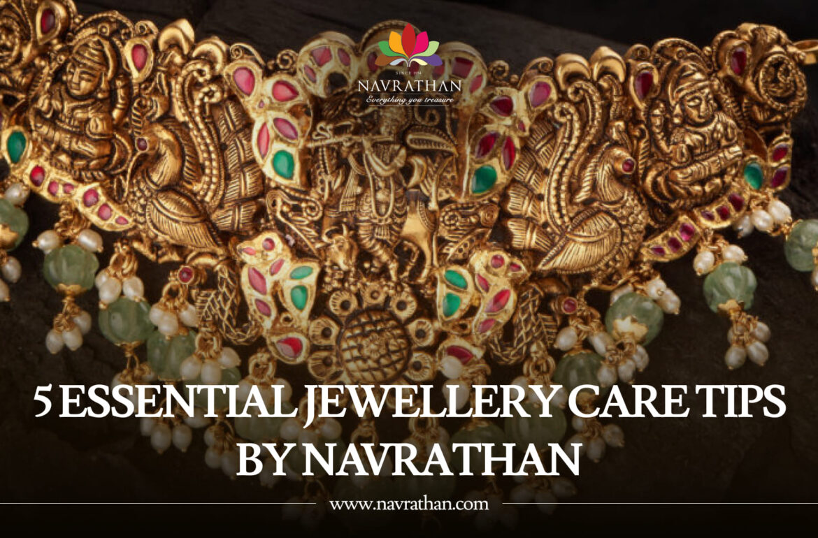 5 Essential Jewellery Care Tips by Navrathan