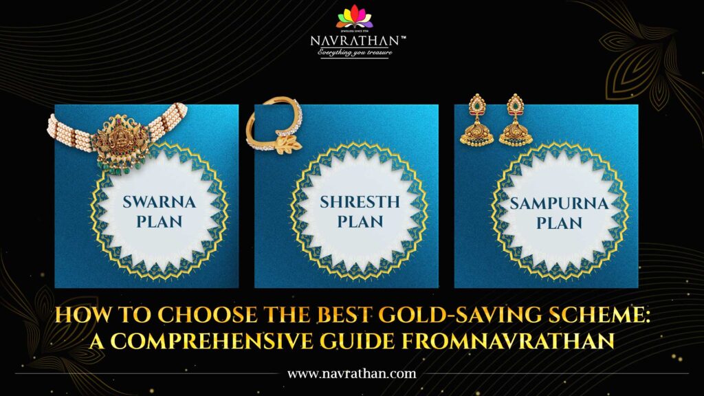 How to Choose the best gold-saving scheme: A Comprehensive Guide from Navrathan