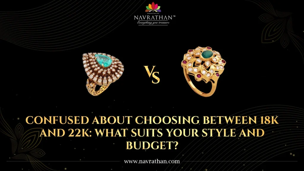 Confused about choosing between 18k and 22k: What Suits Your Style and Budget?