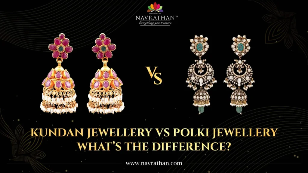 Kundan Jewellery vs. Polki Jewellery: What’s the Difference?